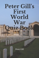 Peter Gill's First World War Quiz Book B08NVL65T3 Book Cover