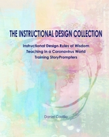 The Instructional Design Collection: Instructional Design Rules of Wisdom, Teaching in a Coronavirus World, Training StoryPrompters B091FF6HDB Book Cover