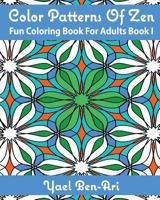 Color Patterns of Zen: Fun Coloring Book for Adults Book 1 0692670637 Book Cover