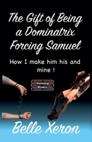 The Gift of Being a Dominatrix - Forcing Samuel 9363564150 Book Cover
