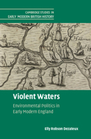 Violent Waters: Environmental Politics in Early Modern England (Cambridge Studies in Early Modern British History) 1009678906 Book Cover