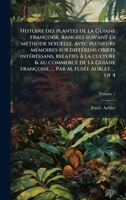 Histoire des plantes de la Guiane françoise, rangÃ(c)es suivant la mÃ(c)thode sexuelle, avec plusieurs mÃ(c)moires sur diffÃ(c)rens objets ... M. FusÃ(c)e Aublet. ... of 4 (French Edition) 102398573X Book Cover