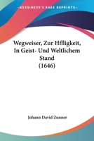 Wegweiser, Zur Hffligkeit, In Geist- Und Weltlichem Stand (1646) 1166190277 Book Cover