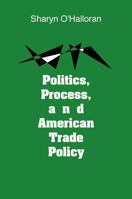 Politics, Process, and American Trade Policy (Michigan Studies in International Political Economy) 0472105167 Book Cover