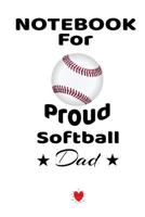 Notebook For Proud Softball Dad: Beautiful Mom, Son, Daughter Book Gift for Father's Day - Notepad To Write Baseball Sports Activities, Progress, Success, Inspiration, Quotes - 6" x 9" inches, 120 Col 3749712042 Book Cover