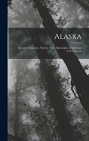 Alaska: Narrative, Glaciers, Natives / by J. Burroughs, J. Muir and G.B. Grinnell 1018352635 Book Cover