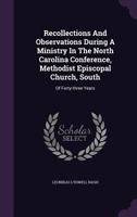 Recollections And Observations During A Ministry In The North Carolina Conference, Methodist Episcopal Church, South: Of Forty-three Years 1354554590 Book Cover