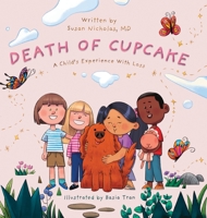The Death of Cupcake: A Child's Experience with Loss 1732433658 Book Cover