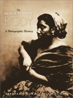 The Black Female Body: A Photographic History 1566399289 Book Cover