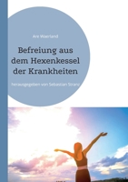 Befreiung aus dem Hexenkessel der Krankheiten: herausgegeben von Sebastian Stranz (German Edition) 369637797X Book Cover