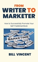 From Writer to Marketer: How to Successfully Promote Your Self-Published Book 1648304907 Book Cover