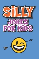 Silly Jokes for Kids: Laugh out loud jokes for kids 1547012315 Book Cover