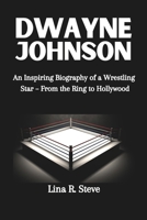 DWAYNE JOHNSON: An Inspiring Biography of a Wrestling Star – From the Ring to Hollywood B0F1LG6JB6 Book Cover
