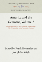 America and the Germans, Volume II: An Assessment of a Three-Hundred Year History: The Relationship in the Twentieth Century 0812213513 Book Cover