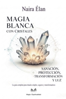 Magia Blanca Con Cristales: Sanación, Protección, Transformación Y Luz (Spanish Edition) 6598790247 Book Cover
