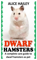 Dwarf Hamsters: A Complete Care Guide to Dwarf Hamsters as Pet B09L54W64Y Book Cover