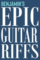 Benjamin's Epic Guitar Riffs: 150 Page Personalized Notebook for Benjamin with Tab Sheet Paper for Guitarists. Book format: 6 x 9 in 1709909536 Book Cover