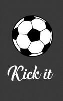 Kick It: Kick It Soccer Ball Notebook - Funny Game Day Soccer Mom Sport Doodle Diary Book As Gift For Moms Who Love Sports And Have A Player Kid Who Plays On Kids Junior League 1077906218 Book Cover