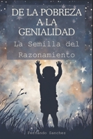 De la pobreza a la genialidad: La semilla del razonamiento (Spanish Edition) B0CJDKV1VY Book Cover