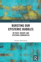 Bursting Our Epistemic Bubbles: On Trust, Inquiry, and Epistemic Communities (Routledge Studies in Epistemology) 1032621028 Book Cover
