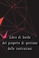 Libro di bordo del progetto di gestione delle costruzioni: Libro di bordo per registrare la manodopera, le attività, i programmi, i rapporti ... per l'ingegnere capo 3986089977 Book Cover