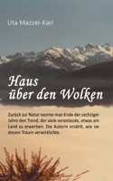 Haus über den Wolken: Zurück zur Natur nannte man Ende der sechziger Jahre den Trend, der viele veranlasste, etwas am Land zu erwerben. Die Autorin ... diesen Traum verwirklichte. (German Edition) 3347272412 Book Cover