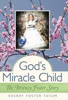 God's Miracle Child: The Britney Foster Story 1449713661 Book Cover