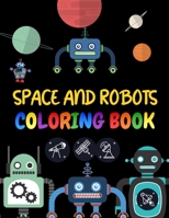 Space and robots coloring Book: Beautiful and amazing Space and robots coloring Book For Kids - Planets, Astronauts, Space Ships, and Rockets are all B09244XV71 Book Cover