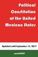 POLITICAL CONSTITUTION OF THE UNITED MEXICAN STATES: Updated February 24, 2017 1717815936 Book Cover