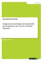 Indigenous knowledge and sustainable development in the novels of Daniel Fagunwa 3668275688 Book Cover