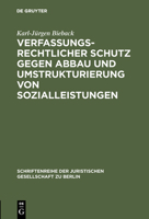 Verfassungsrechtlicher Schutz Gegen Abbau Und Umstrukturierung Von Sozialleistungen: Vortrag Gehalten VOR Der Juristischen Gesellschaft Zu Berlin Am 1 3110158108 Book Cover