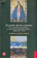 El Poder de Los Colores: de Lo Material a Lo Simbólico En Las Prácticas Cuturales Andinas: Siglos XVI-XVIII 9505576250 Book Cover