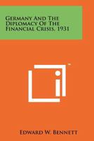 Germany And The Diplomacy Of The Financial Crisis, 1931 1258168081 Book Cover