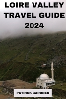 Loire Valley Guide 2024: Explore the Heart of France B0CVQ46TJ1 Book Cover