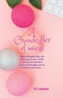 A Chandelier of Words: When thoughts dine, the writing gets more richer and special and when conveyed through a poem, it touches your heart ... B0CRRWL651 Book Cover
