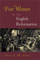 Five Women of the English Reformation 0802838251 Book Cover