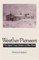 Weather Pioneers: The Signal Corps Station At Pike'S Peak 0804009708 Book Cover