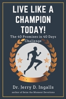 Live Like a Champion Today: The 40 Promises in 40 Days Challenge! 1955709076 Book Cover