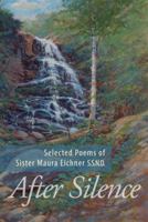 After Silence:The Poems of Sister Maura Eichner S.S.N.D. 0615520006 Book Cover