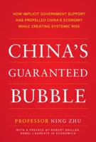 China's Guaranteed Bubble: How Implicit Government Support Has Propelled China's Economy While Creating Systemic Risk 1259644588 Book Cover