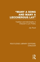 "many a Song and Many a Leccherous Lay": Tradition and Individuality in Chaucer's Lyric Poetry 0367357585 Book Cover
