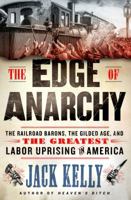 The Edge of Anarchy: The Railroad Barons, The Gilded Age, and the Greatest Labor Uprising in America 1250128862 Book Cover