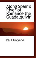 Along Spain's River of Romance the Guadalquivir 1022047434 Book Cover