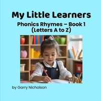 My Little Learners: Phonics Rhymes – Book 1 (Letters A to Z) B0FGXK3R5F Book Cover