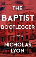 The Baptist Bootlegger 1509245995 Book Cover