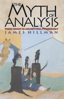 The Myth of Analysis: Three Essays in Archetypal Psychology 0060922931 Book Cover