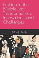 Fashion in the Middle East: Transformations, Innovations, and Challenges B0BXN9G3Z1 Book Cover