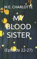 My Blood Sister: (Episode 22-27) B0F77VWNN2 Book Cover