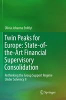 Twin Peaks for Europe: State-of-the-Art Financial Supervisory Consolidation: Rethinking the Group Support Regime Under Solvency II 3319307061 Book Cover