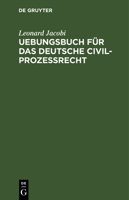 Uebungsbuch Für Das Deutsche Civilprozessrecht 3112602935 Book Cover